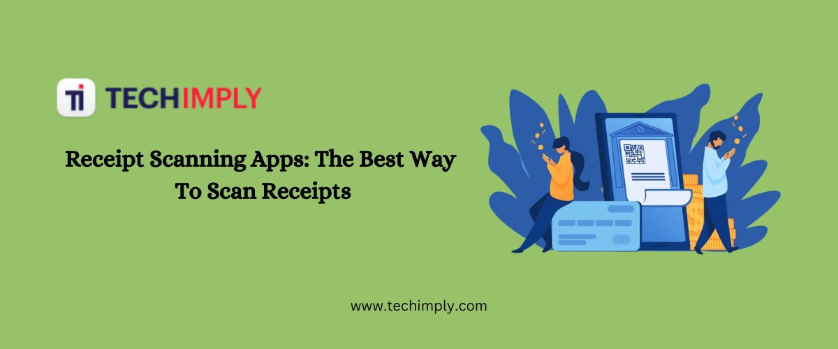 Receipt Scanning Apps: The Best Way To Scan Receipts